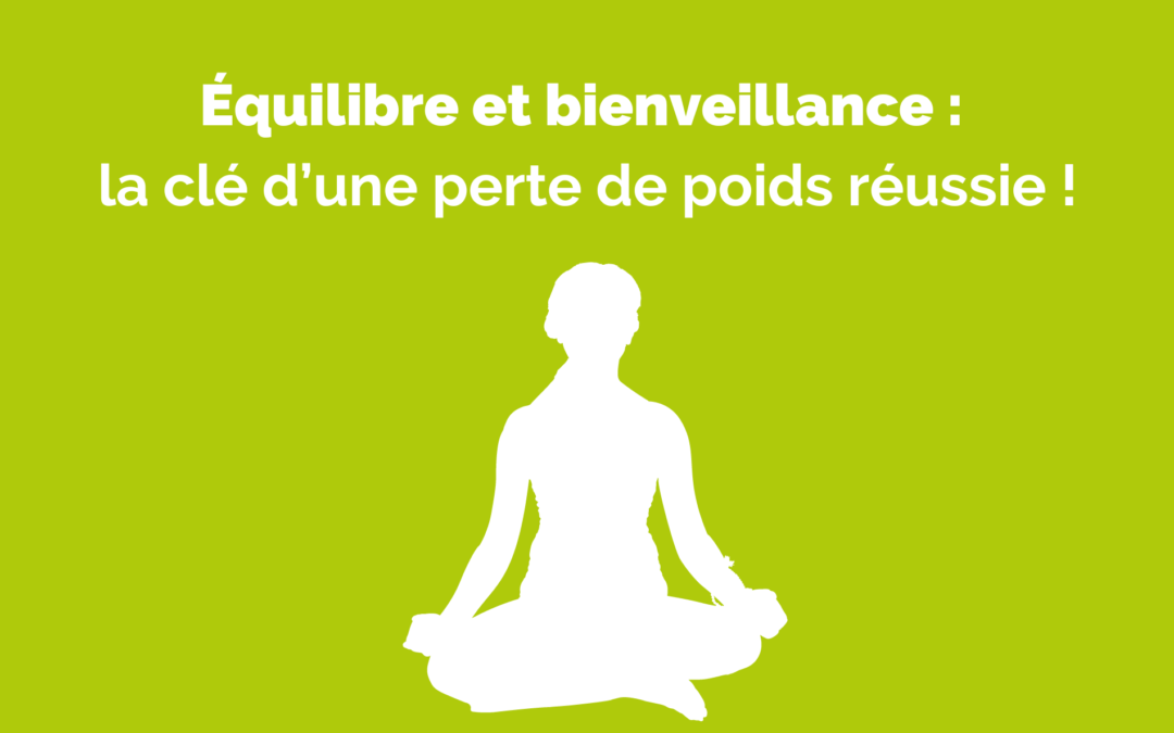 Équilibre et bienveillance : la clé d’une perte de poids réussie !