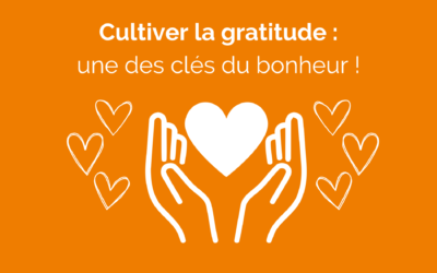 Cultiver la gratitude, une des clés du bonheur !