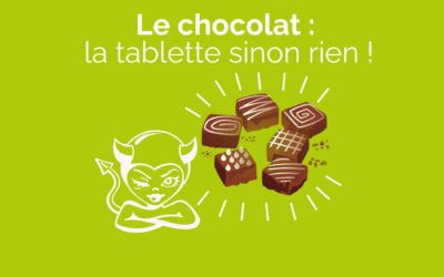 Le chocolat : la tablette sinon rien !
