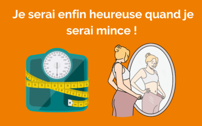 Je serai enfin heureuse le jour où je serai mince !