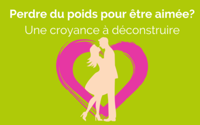 Perdre du poids pour être aimée ? Une croyance à déconstruire